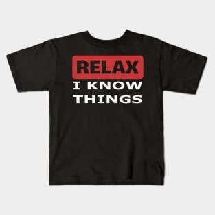 Relax I know things Kids T-Shirt